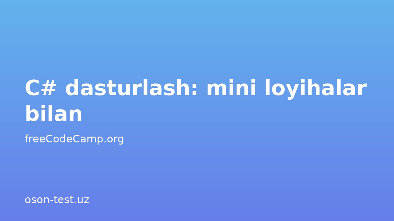 C# dasturlash: mini loyihalar bilan