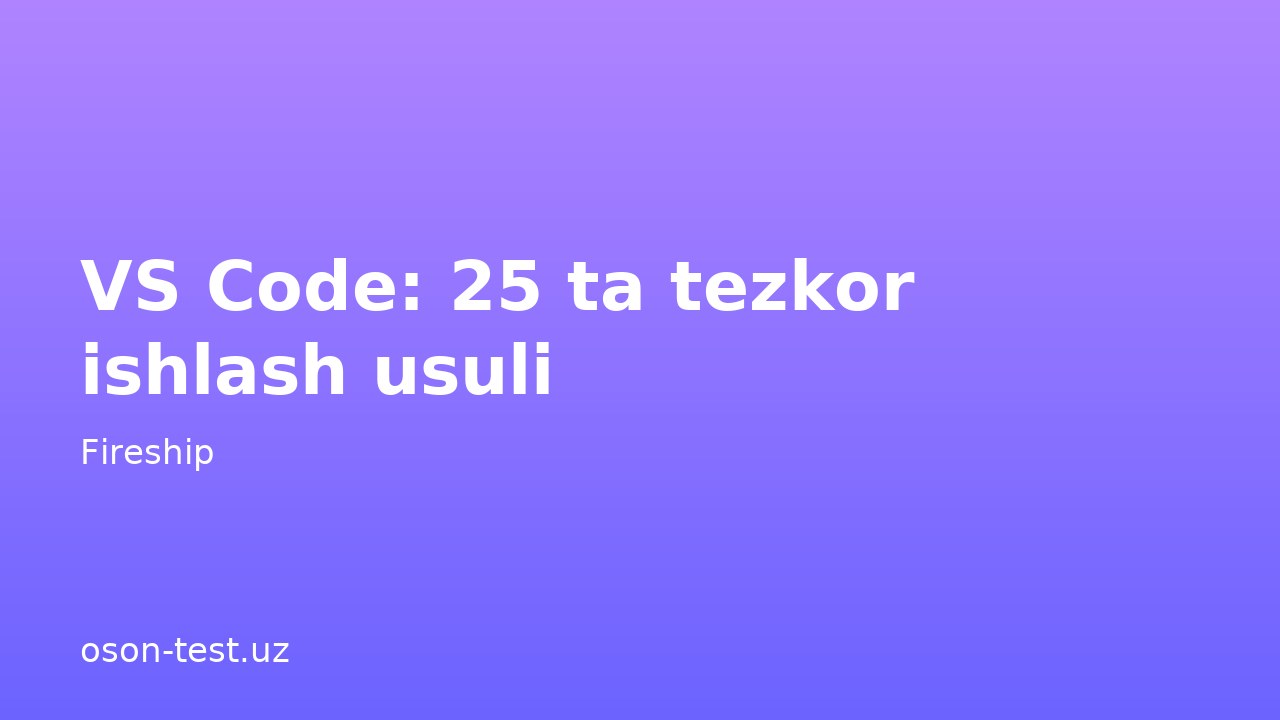 VS Code: 25 ta tezkor ishlash usuli