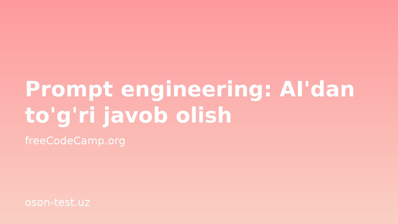 Prompt engineering: AI'dan to'g'ri javob olish