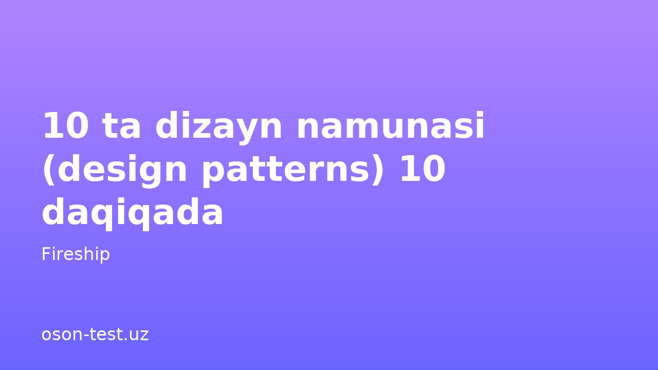 10 ta dizayn namunasi (design patterns) 10 daqiqada